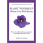 Plant Yourself Where You Will Bloom: How to Turn What Makes You Unique Into a Meaningful and Lucrative Career - Paperback