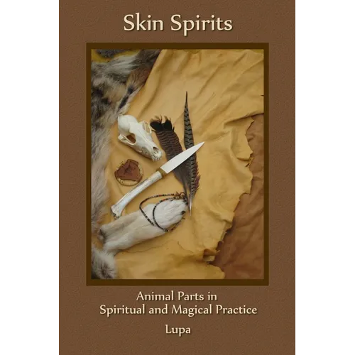Skin Spirits: Animal Parts in Spiritual and Magical Practice - Paperback