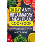 30-Day Anti-Inflammatory Meal Plan Cookbook: Scrumptious Recipes To Fight Inflammatory Diseases & Restore Overall Health - Paperback