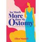 So Much More than My Ostomy: Loving My Perfectly Imperfect Body - Hardcover