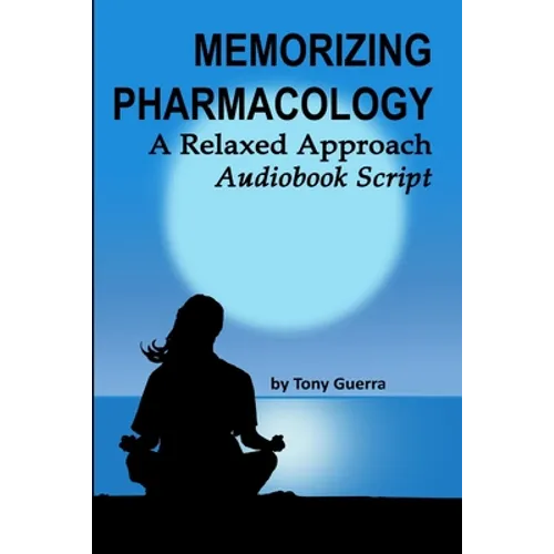 Memorizing Pharmacology: A Relaxed Approach Audiobook Script - Paperback