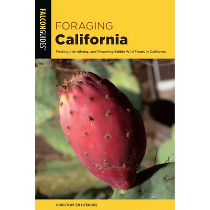 Foraging California: Finding, Identifying, and Preparing Edible Wild Foods in California - Paperback