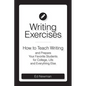 Writing Exercises: How to Teach Writing and Prepare Your Favorite Students for College, Life and Everything Else - Paperback