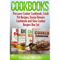 Cookbooks: Pressure Cooker Cookbook, Crock Pot Recipes, Dump Dinners Cookbook And Slow Cooker Recipes Box Set: 180+ Of The Most S - Paperback