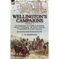 Wellington's Campaigns: Volume 1-The Peninsular War 1808-14, Including Moore's Campaigns, the Tactics, Terrain, Commanders & Armies Assessed - Paperback