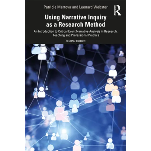 Using Narrative Inquiry as a Research Method: An Introduction to Critical Event Narrative Analysis in Research, Teaching and Professional Practice - Paperback