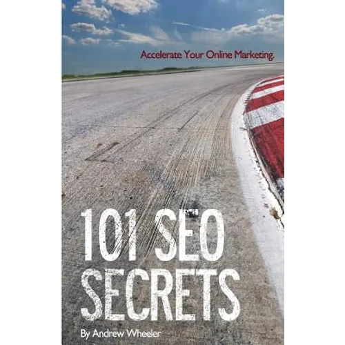 101 SEO Secrets: Accelerate Your Online Marketing - Paperback
