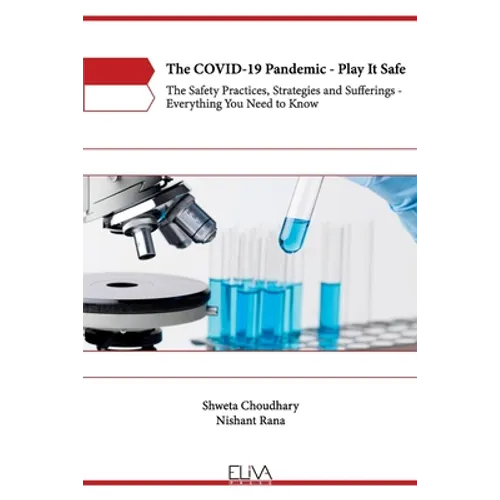 The COVID-19 Pandemic - Play It Safe: The Safety practices, Strategies and Sufferings - Everything you need to know - Paperback