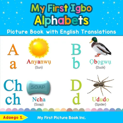 My First Igbo Alphabets Picture Book with English Translations: Bilingual Early Learning & Easy Teaching Igbo Books for Kids - Paperback
