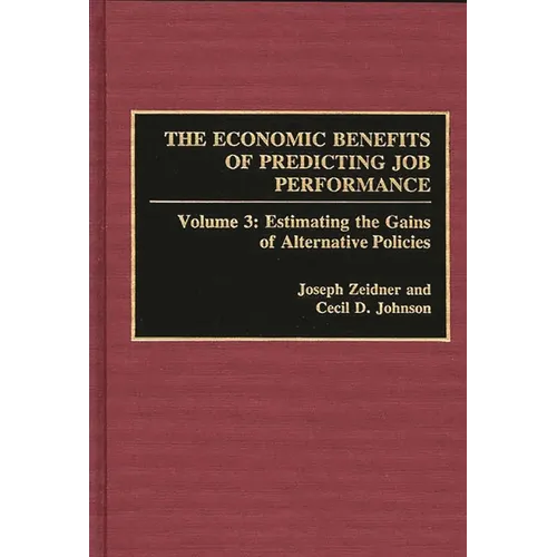 The Economic Benefits of Predicting Job Performance: Volume 3: Estimating the Gains of Alternative Policies - Hardcover
