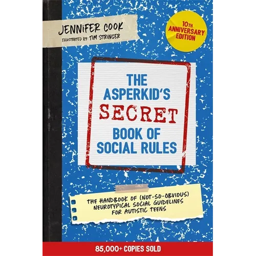 The Asperkid's (Secret) Book of Social Rules, 10th Anniversary Edition: The Handbook of (Not-So-Obvious) Neurotypical Social Guidelines for Autistic T - Paperback
