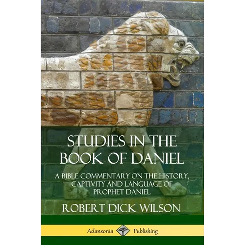 Studies in the Book of Daniel: A Bible Commentary on the History, Captivity and Language of Prophet Daniel - Paperback