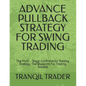 Advance Pullback Strategy for Swing Trading: The Multi - Stage Confirmation Trading Strategy The Blueprint For Trading Success - Paperback
