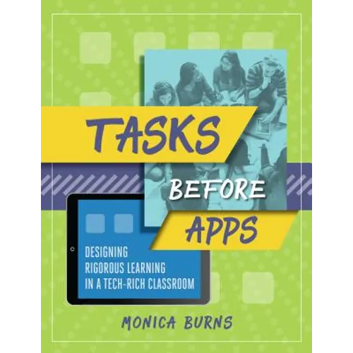 Tasks Before Apps: Designing Rigorous Learning in a Tech-Rich Classroom - Paperback