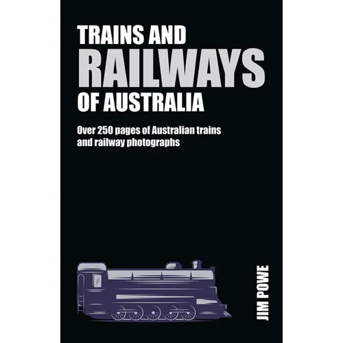 Trains and Railways of Australia: Over 300 Pages of Australian Train and Railway Photographs - Hardcover