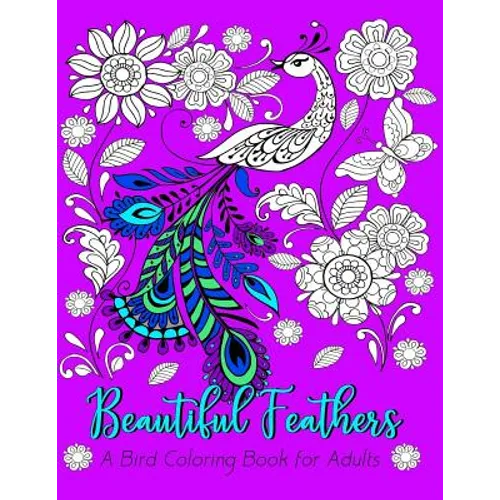 Beautiful Feathers A Bird Coloring Book for Adults - Paperback