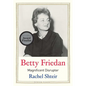 Betty Friedan: Magnificent Disrupter - Hardcover