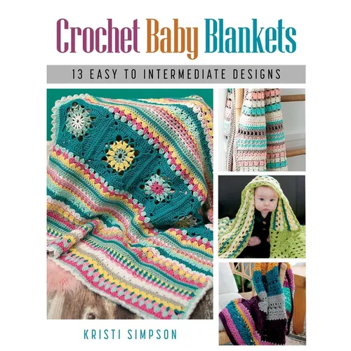Crochet Baby Blankets: 13 Easy to Intermediate Designs - Paperback