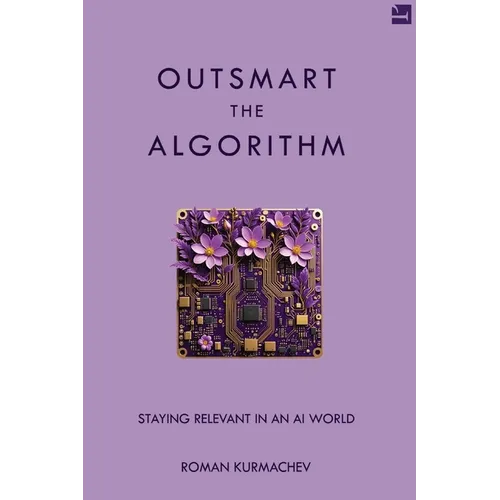 Outsmart the Algorithm: Staying Relevant in an AI World - Paperback
