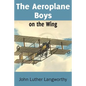 The Aeroplane Boys on the Wing or Aeroplane Chums in the Tropics - Paperback