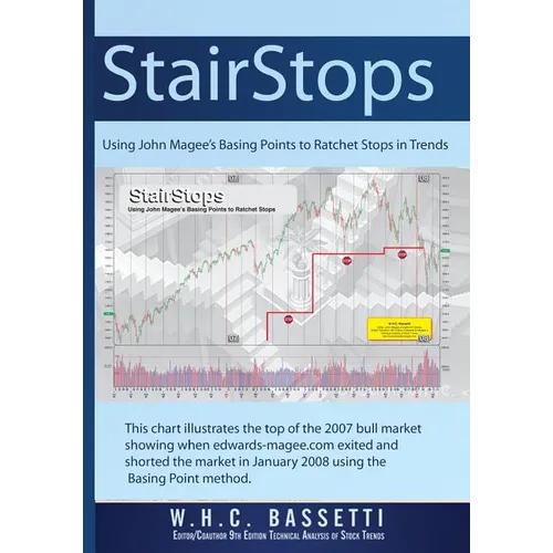 StairStops Using John Magee's Basing Points to Ratchet Stops in Trends: Using John Magee's Basing Points to Ratchet Stops in Trends - Paperback