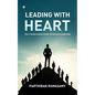 Leading With Heart: The Transformative Power Of Servant Leadership - Paperback