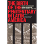 The Birth of the Penitentiary in Latin America: Essays on Criminology, Prison Reform, and Social Control, 1830-1940 - Paperback