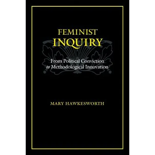 Feminist Inquiry: From Political Conviction to Methodological Innovation - Paperback