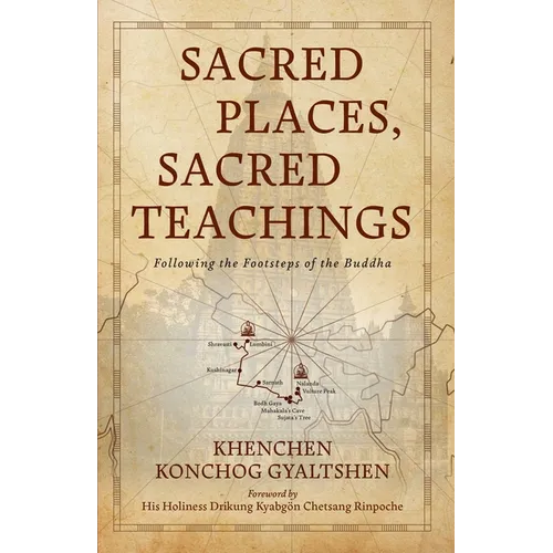Sacred Places, Sacred Teachings: Following the Footsteps of the Buddha - Paperback