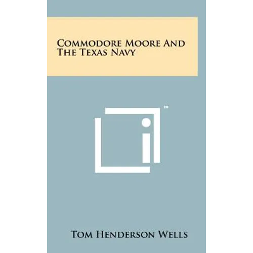 Commodore Moore And The Texas Navy - Hardcover