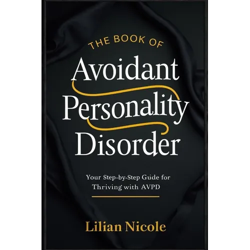 The Book of Avoidant Personality Disorder: Your Step-by-Step Guide for Thriving with AvPD - Paperback