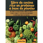 Libro de cocina rico en proteínas a base de plantas: Un libro de cocina vegano completo con recetas rápidas y fáciles de alto contenido de proteínas p - Hardcover
