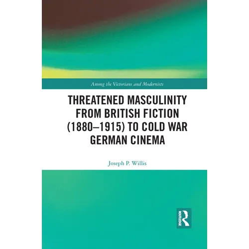 Threatened Masculinity from British Fiction to Cold War German Cinema - Paperback