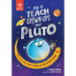 How to Teach Grown-Ups about Pluto: The Cutting-Edge Space Science of the Solar System - Hardcover