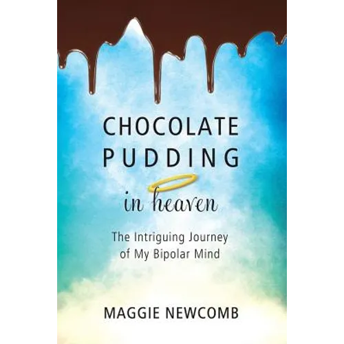 Chocolate Pudding in Heaven; The Intriguing Journey of My Bipolar Mind - Paperback