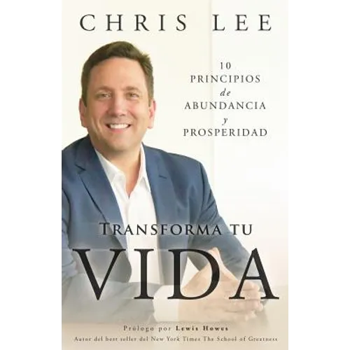 Transforma Tu Vida: 10 Principios De Abundancia Y Prosperidad - Paperback