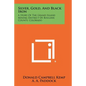 Silver, Gold, And Black Iron: A Story Of The Grand Island Mining District Of Boulder County, Colorado - Paperback