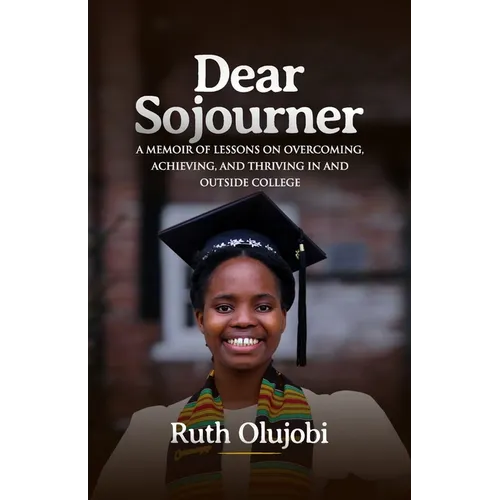 Dear Sojourner: A Memoir of Lessons on Overcoming, Achieving, and Thriving In and Outside College - Paperback