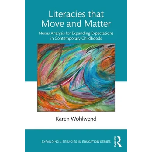 Literacies That Move and Matter: Nexus Analysis for Contemporary Childhoods - Paperback