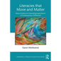 Literacies That Move and Matter: Nexus Analysis for Contemporary Childhoods - Paperback