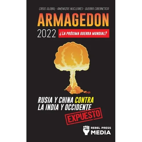 Armagedón 2022: ¿La Próxima Guerra Mundial?: Rusia y China contra la India y Occidente; Crisis Global - Amenazas Nucleares - Guerra Ci - Paperback