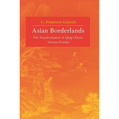 Asian Borderlands: The Transformation of Qing China's Yunnan Frontier - Hardcover