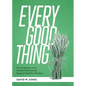 Every Good Thing: An Introduction to the Material World and the Common Good for Christians - Paperback