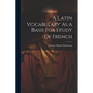 A Latin Vocabulary As A Basis For Study Of French - Paperback