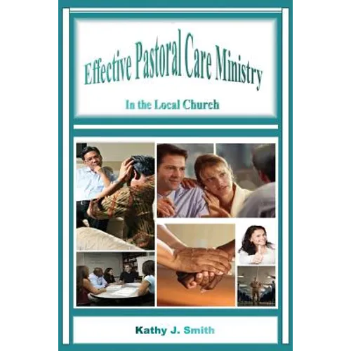 Effective Pastoral Care Ministry: In the Local Church - Paperback