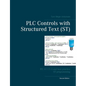 PLC Controls with Structured Text (ST): IEC 61131-3 and best practice ST programming - Paperback