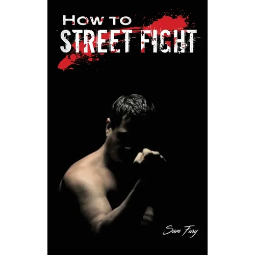 How to Street Fight: Street Fighting Techniques for Learning Self-Defense - Hardcover