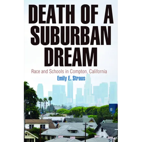 Death of a Suburban Dream: Race and Schools in Compton, California - Hardcover