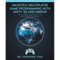 Massively Multiplayer Game Programming With Unity 3d and Mirror: The Ultimate Guide to Building and Hosting Your MMOGS - Paperback
