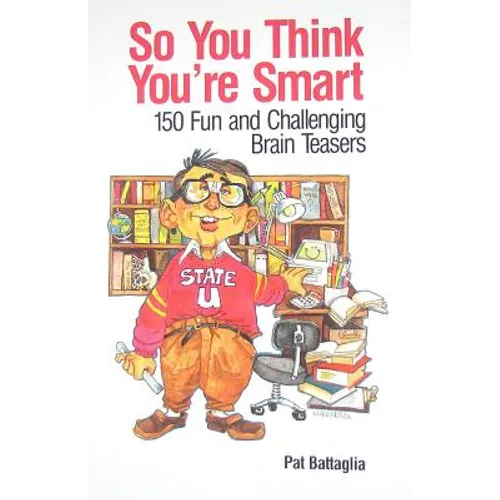 So You Think You're Smart: 150 Fun and Challenging Brain Teasers - Paperback